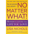 No Matter What!: 9 Steps to Living the Life You Love
