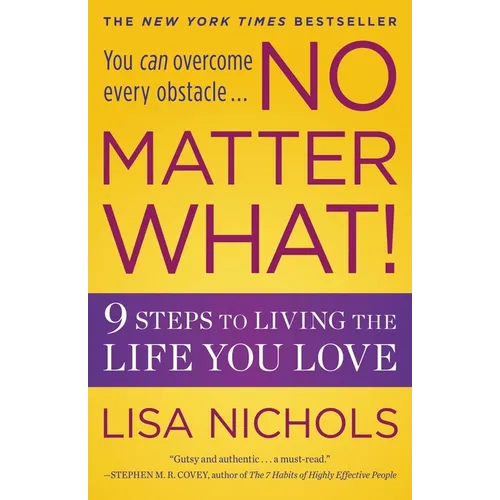 No Matter What!: 9 Steps to Living the Life You Love