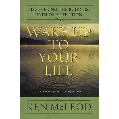 Wake Up to Your Life: Discovering the Buddhist Path of Attention