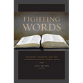 Fighting Words: Religion, Violence, and the Interpretation of Sacred Texts