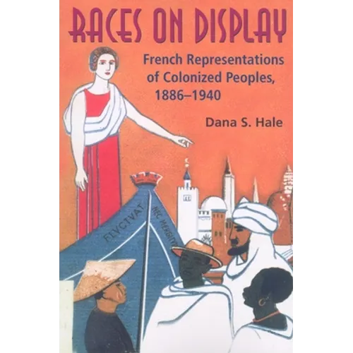 Races on Display: French Representations of Colonized Peoples, 1886-1940