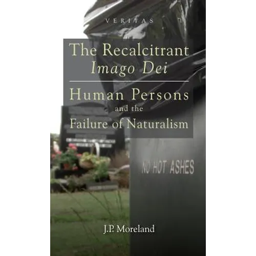 The Recalcitrant Imago Dei: Human Persons and the Failure of Naturalism