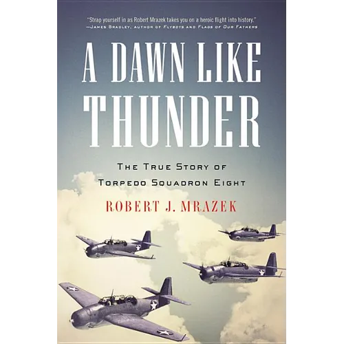 A Dawn Like Thunder: The True Story of Torpedo Squadron Eight