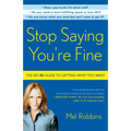 Stop Saying You're Fine: The No-BS Guide to Getting What You Want