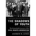 The Shadows of Youth: The Remarkable Journey of the Civil Rights Generation