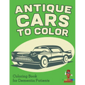 Antique Cars to Color: Coloring Book for Dementia Patients