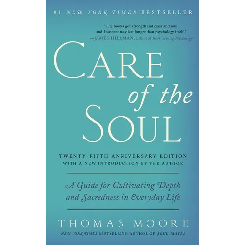 Care of the Soul, Twenty-Fifth Anniversary Ed: A Guide for Cultivating Depth and Sacredness in Everyday Life
