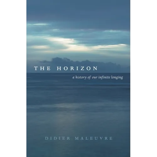 The Horizon: A History of Our Infinite Longing