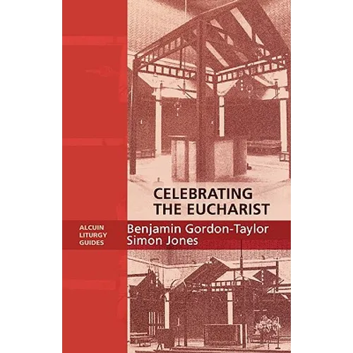 Celebrating the Eucharist - Alcuin Liturgy Guides