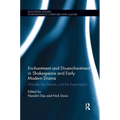 Enchantment and Dis-enchantment in Shakespeare and Early Modern Drama: Wonder, the Sacred, and the Supernatural