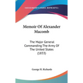 Memoir Of Alexander Macomb: The Major General Commanding The Army Of The United States (1833)