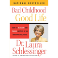Bad Childhood - Good Life: How to Blossom and Thrive in Spite of an Unhappy Childhood