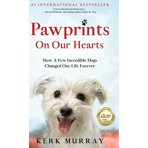 Pawprints On Our Hearts: How A Few Incredible Dogs Changed One Life Forever