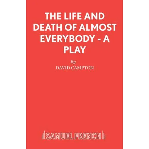 The Life and Death of Almost Everybody - A Play