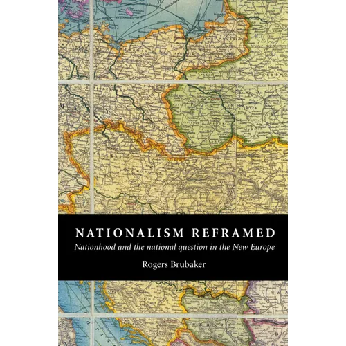 Nationalism Reframed: Nationhood and the National Question in the New Europe