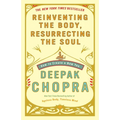 Reinventing the Body, Resurrecting the Soul: How to Create a New You