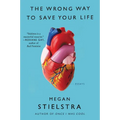 The Wrong Way to Save Your Life: Essays