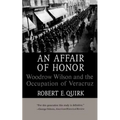 An Affair of Honor: Woodrow Wilson and the Occupation of Veracruz