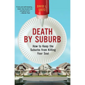 Death by Suburb: How to Keep the Suburbs from Killing Your Soul