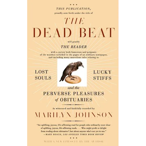 The Dead Beat: Lost Souls, Lucky Stiffs, and the Perverse Pleasures of Obituaries