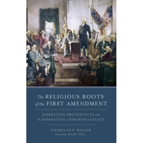 Religious Roots of the First Amendment: Dissenting Protestants and the Separation of Church and State