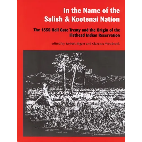 In the Name of the Salish and Kootenai Nation: The 1855 Hell Gate Treaty and the Origin of the Flathead Indian Reservation