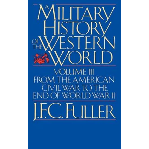 A Military History of the Western World, Vol. III: From the American Civil War to the End of World War II