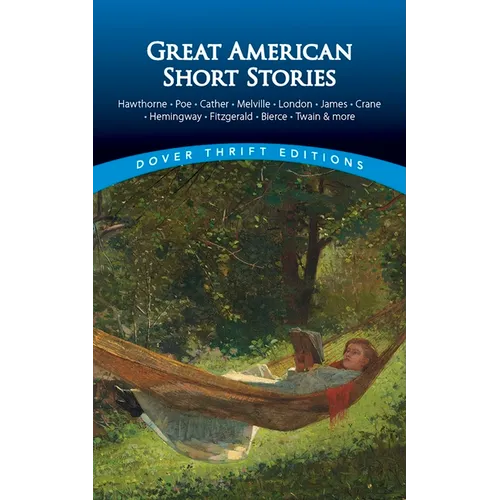 Great American Short Stories: Hawthorne, Poe, Cather, Melville, London, James, Crane, Hemingway, Fitzgerald, Bierce, Twain & More