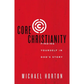 The Core Christianity: Finding Yourself in God's Story