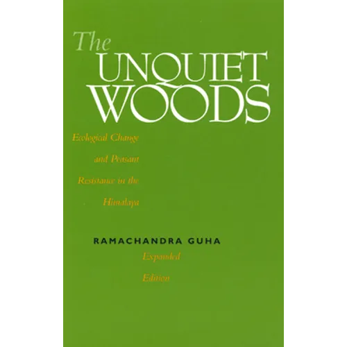 The Unquiet Woods: Ecological Change and Peasant Resistance in the Himalaya