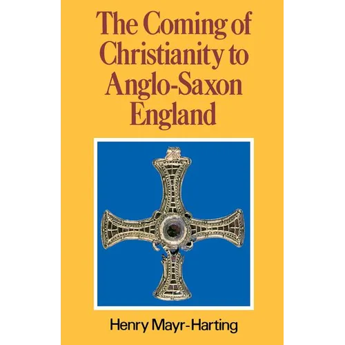 The Coming of Christianity to Anglo-Saxon England: Third Edition