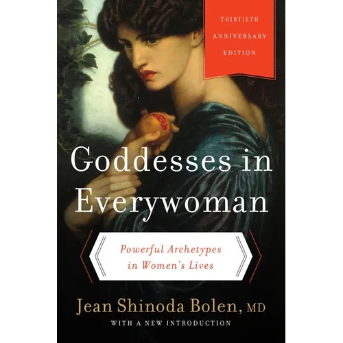 Goddesses in Everywoman: Powerful Archetypes in Women's Lives