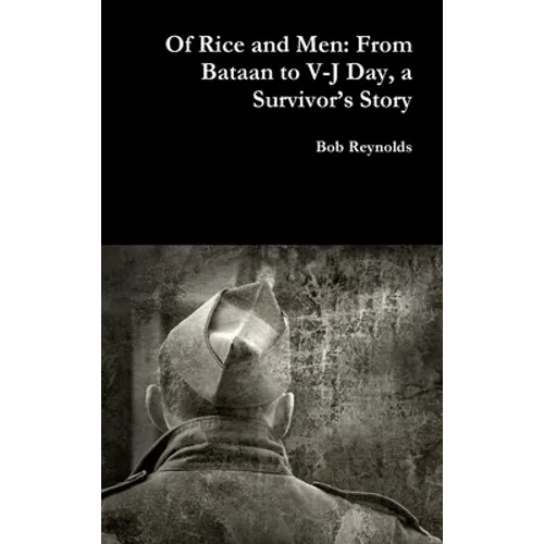 Of Rice and Men: From Bataan to V-J Day, a Survivor's Story