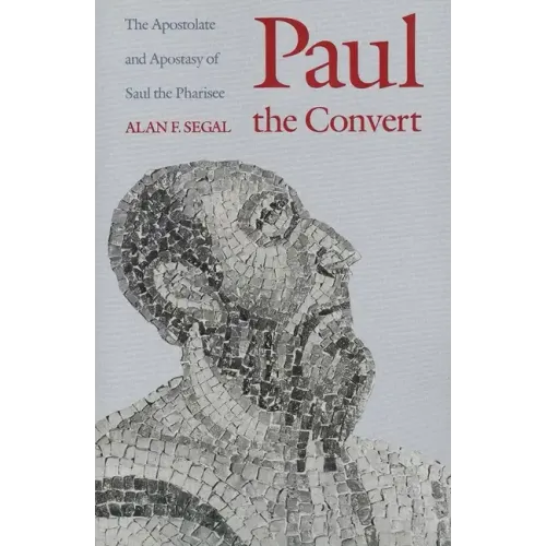 Paul the Convert: The Apostolate and Apostasy of Saul the Pharisee (Revised)