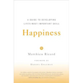 Happiness: A Guide to Developing Life's Most Important Skill