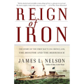 Reign of Iron: The Story of the First Battling Ironclads, the Monitor and the Merrimack