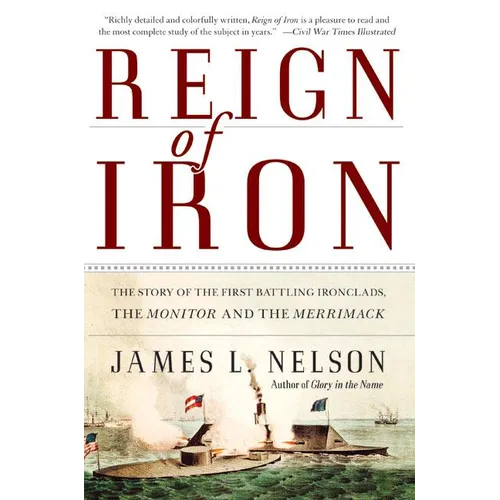Reign of Iron: The Story of the First Battling Ironclads, the Monitor and the Merrimack