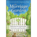 The Marriage Garden: Cultivating Your Relationship So It Grows and Flourishes