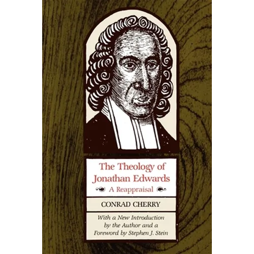 The Theology of Jonathan Edwards: A Reappraisal