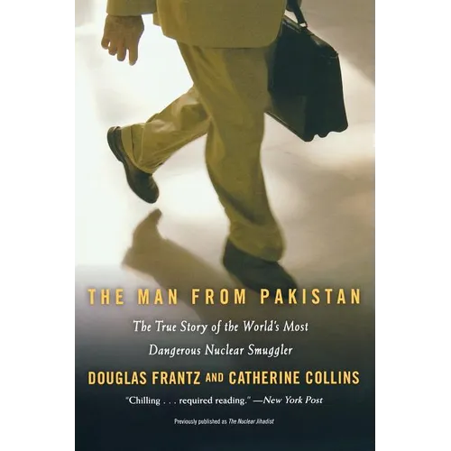 The Man from Pakistan: The True Story of the World's Most Dangerous Nuclear Smuggler