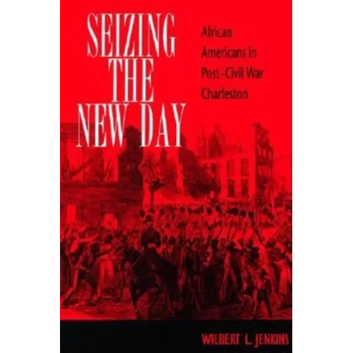 Seizing the New Day: African Americans in Post-Civil War Charleston