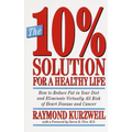The 10% Solution for a Healthy Life: How to Reduce Fat in Your Diet and Eliminate Virtually All Risk of Heart Disease