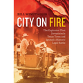 City on Fire: The Explosion that Devastated a Texas Town and Ignited a Historic Legal Battle
