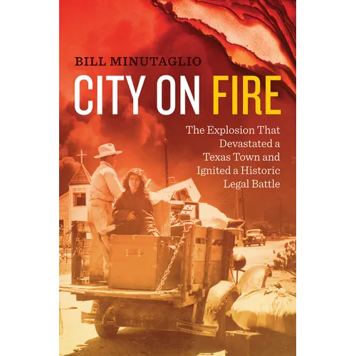 City on Fire: The Explosion that Devastated a Texas Town and Ignited a Historic Legal Battle