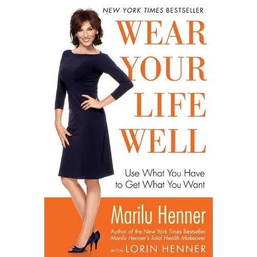 Wear Your Life Well: Use What You Have to Get What You Want