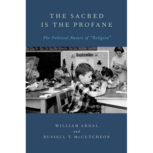 The Sacred Is the Profane: The Political Nature of Religion