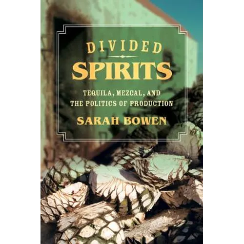 Divided Spirits: Tequila, Mezcal, and the Politics of Production Volume 56