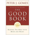 The Good Book: Reading the Bible with Mind and Heart