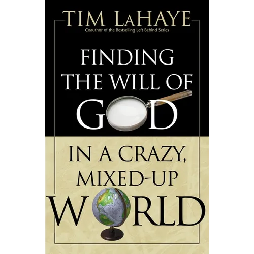 The Finding the Will of God in a Crazy, Mixed-Up World: How to Find God's Will in Your Life