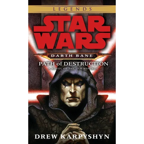 Path of Destruction: Star Wars Legends (Darth Bane): A Novel of the Old Republic